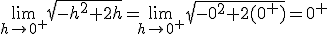 \lim_{h\to 0^+} \sqrt{-h^2 + 2h} = \lim_{h\to 0^+} \sqrt{-0^2 + 2(0^+)} = 0^+